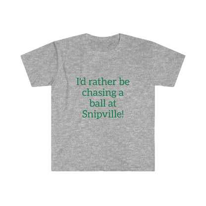 I'd Rather Be Chasing A Ball - Unisex Softstyle T-Shirt